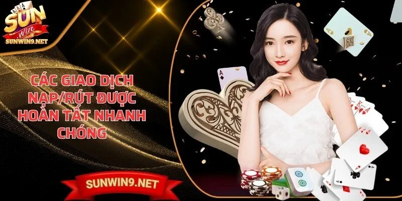 Home 11 Sunwin Các giao dịch nạp/rút được hoàn tất nhanh chóng